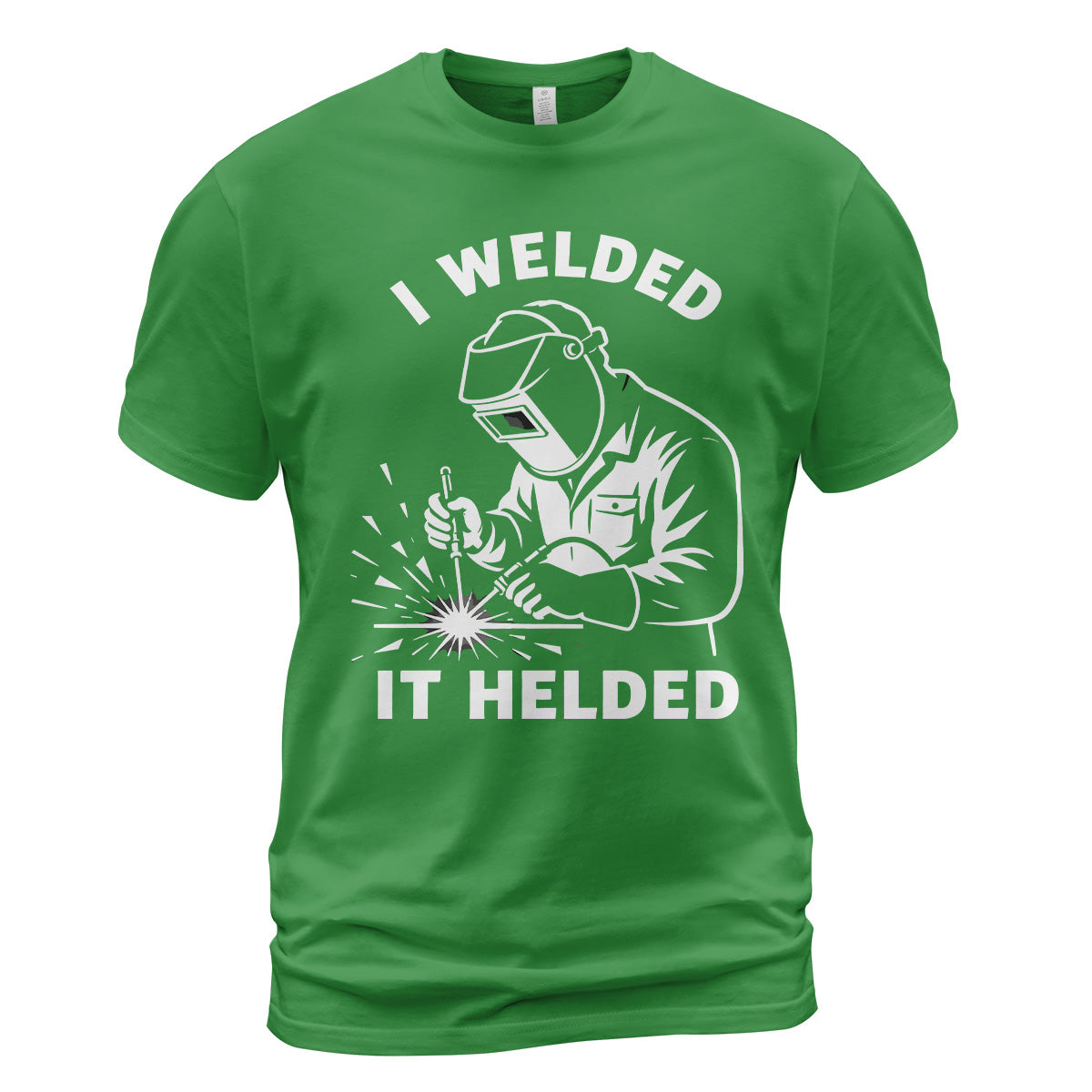 I Welded It Helded Welder T-Shirt