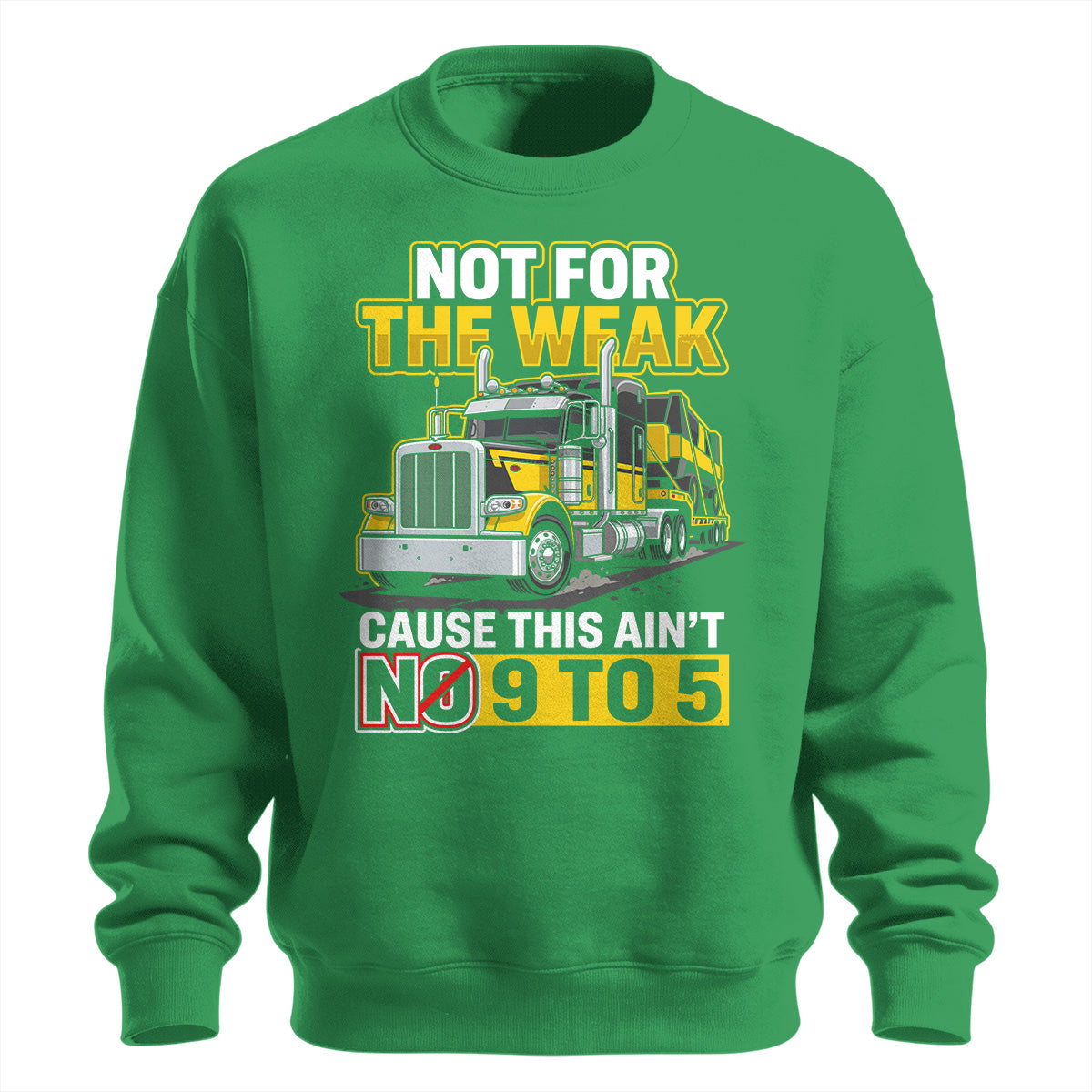 Not For The Weak Trucker Sweatshirt