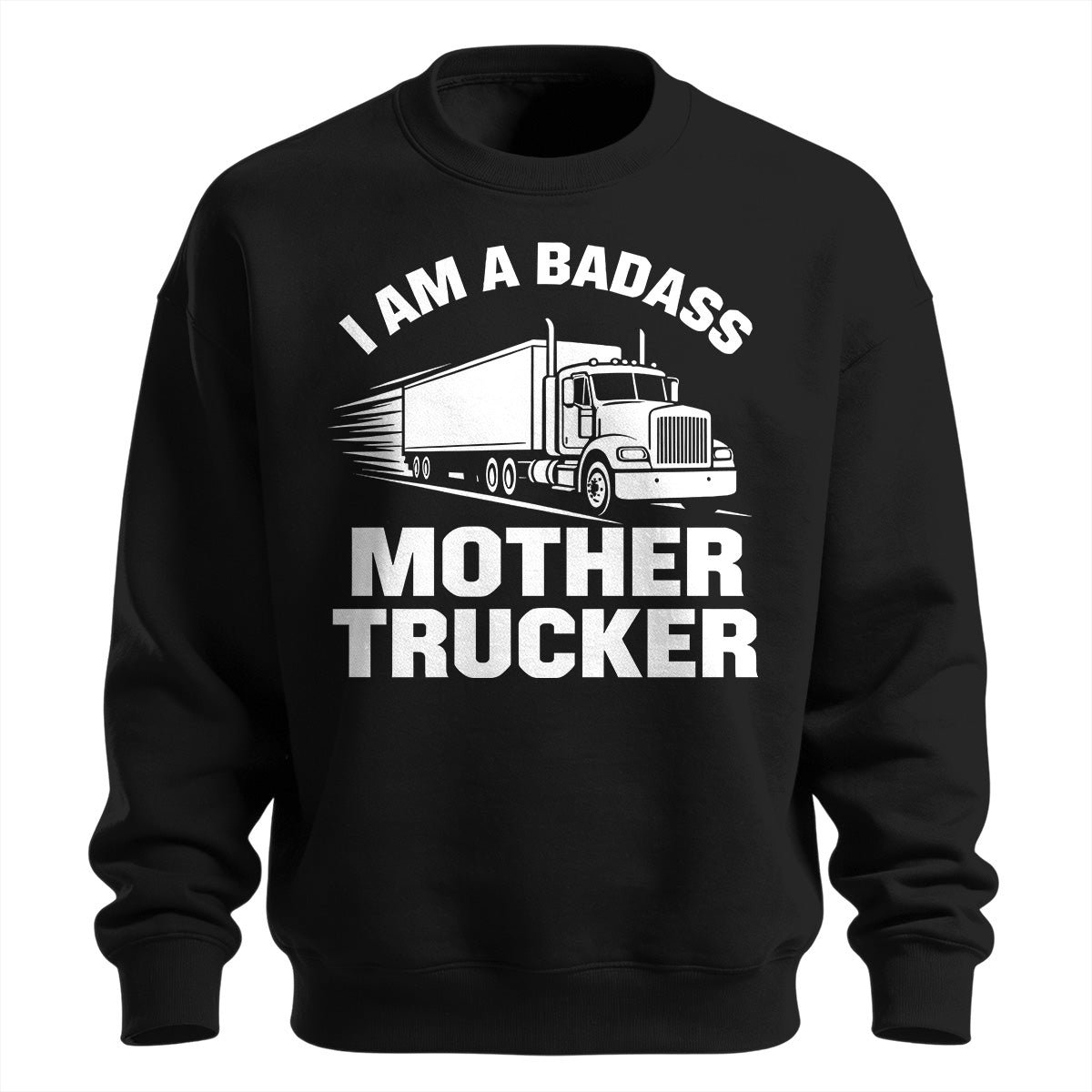 Badass Mother Trucker Sweatshirt