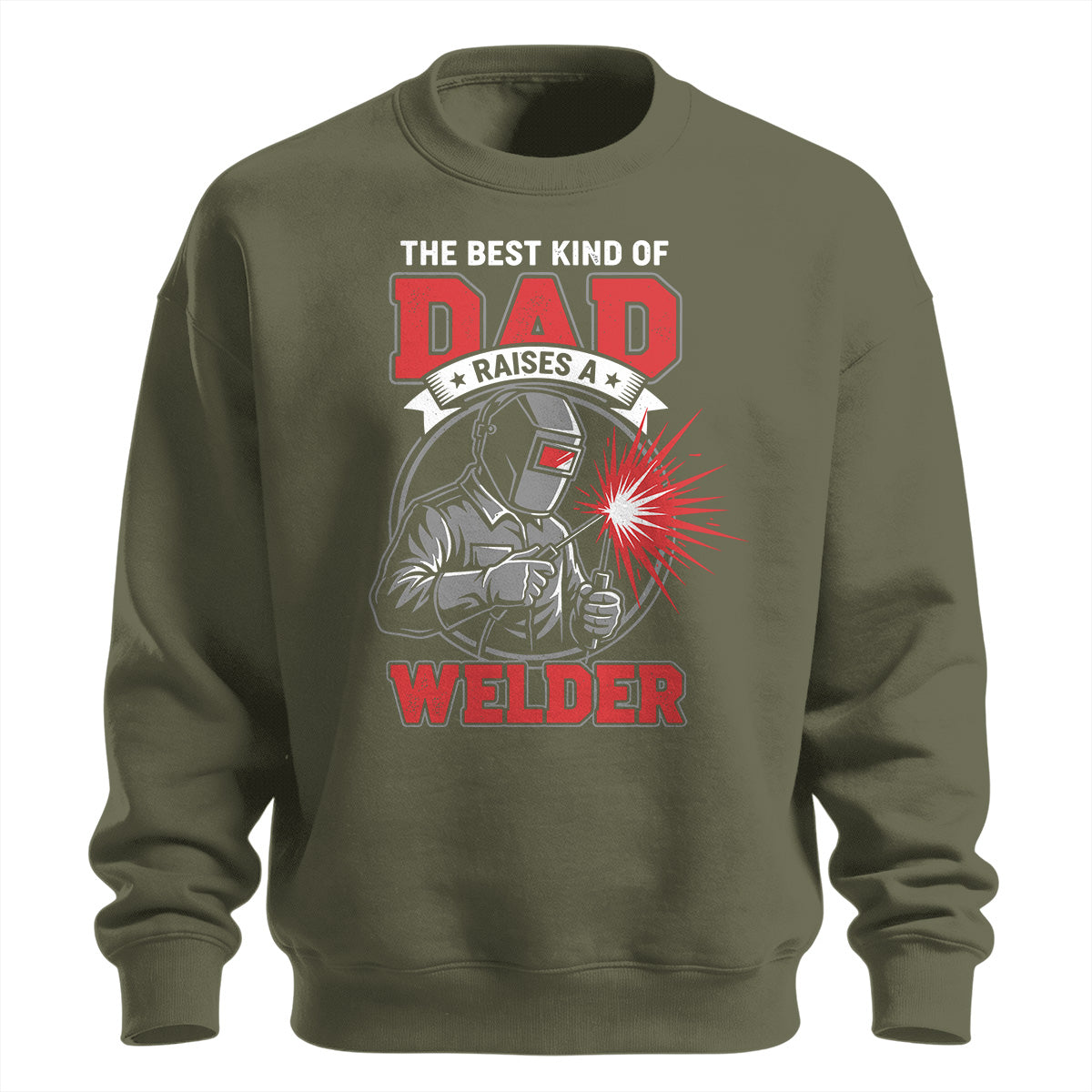 Best Dad Raises A Welder Sweatshirt
