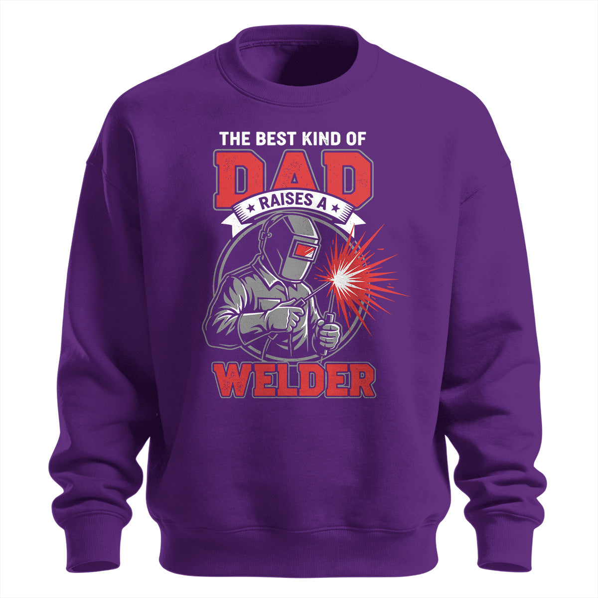 Best Dad Raises A Welder Sweatshirt