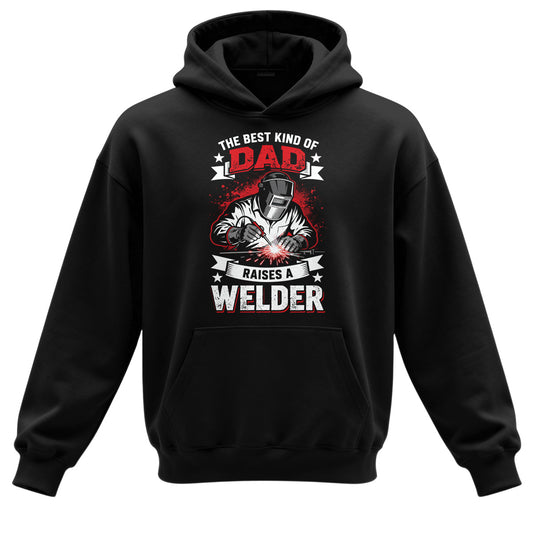 Best Kind Of Dad Raises a Welder Hoodie
