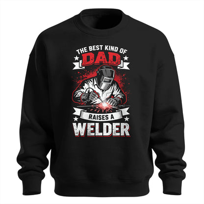 Best Kind Of Dad Raises a Welder Sweatshirt