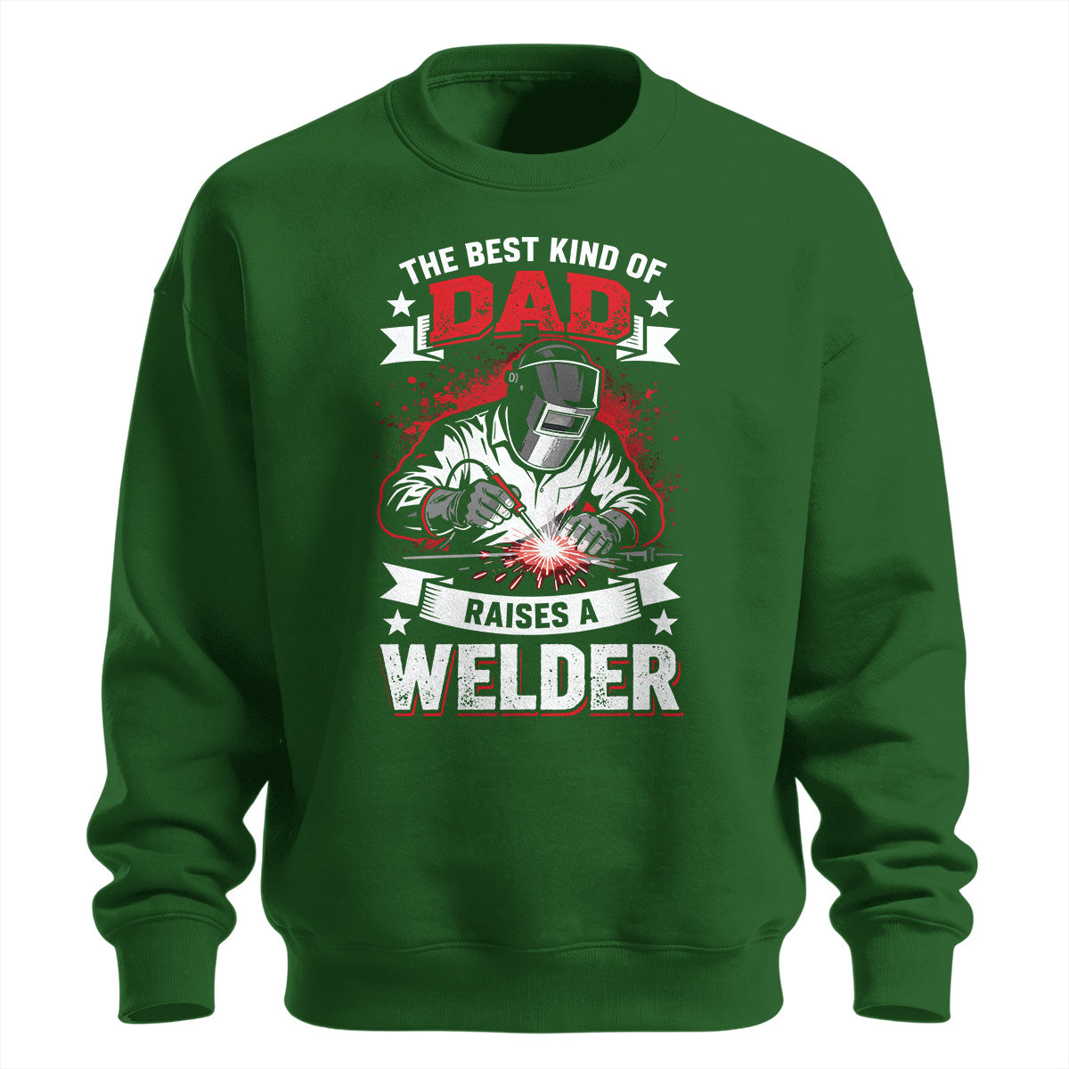 Best Kind Of Dad Raises a Welder Sweatshirt