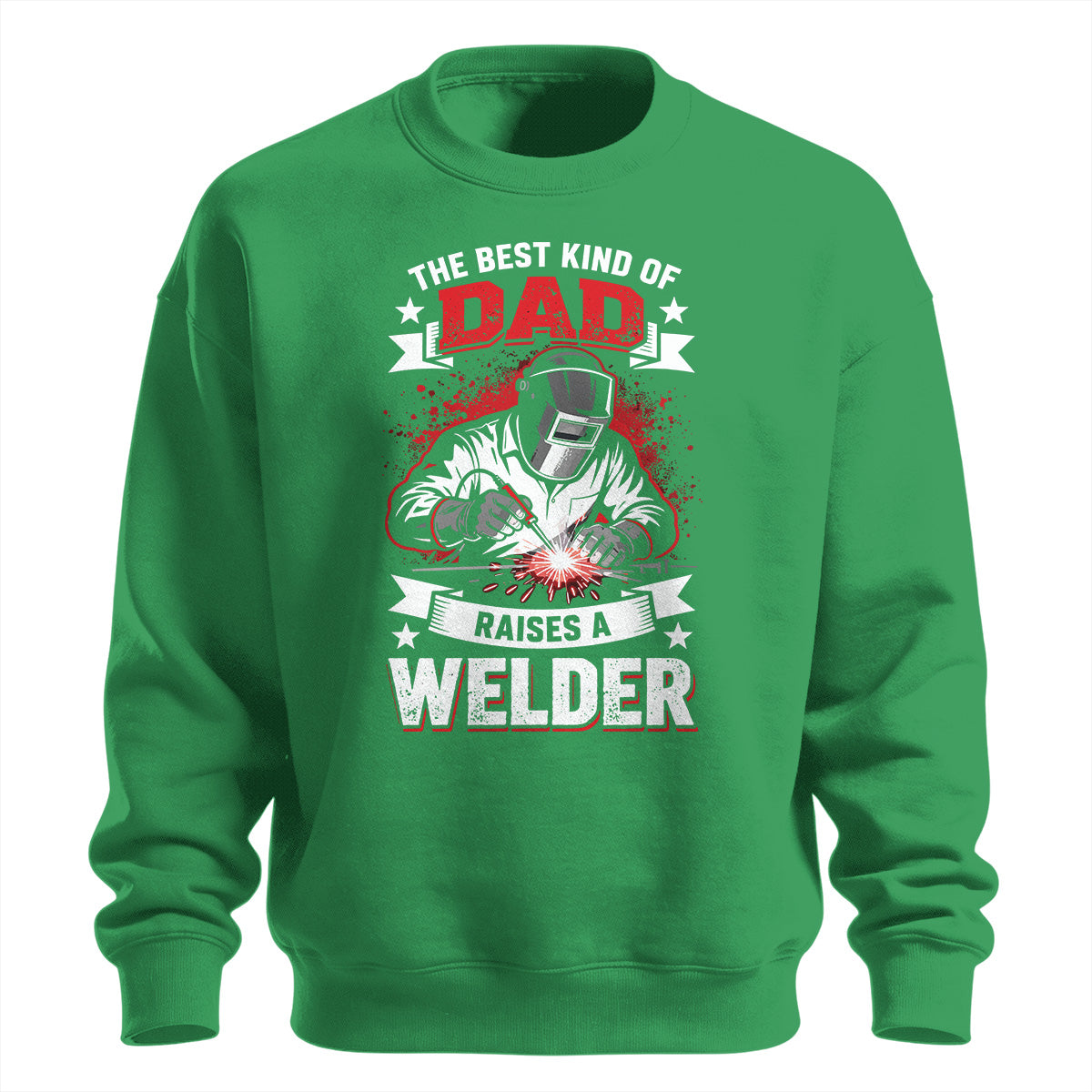 Best Kind Of Dad Raises a Welder Sweatshirt