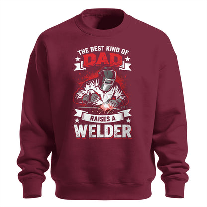 Best Kind Of Dad Raises a Welder Sweatshirt