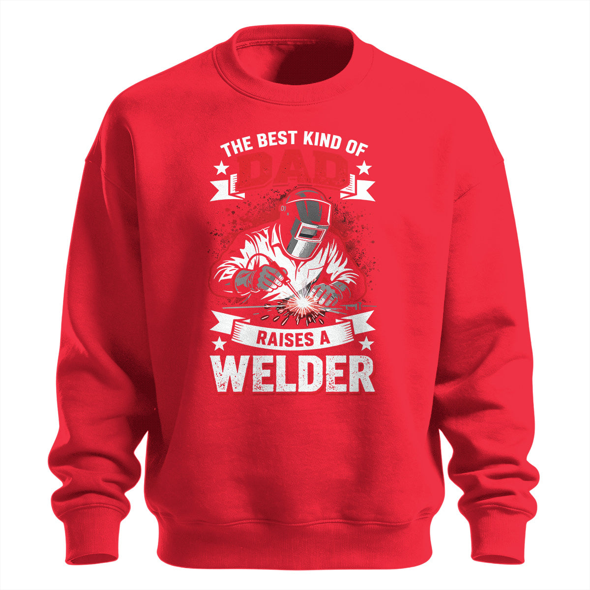 Best Kind Of Dad Raises a Welder Sweatshirt