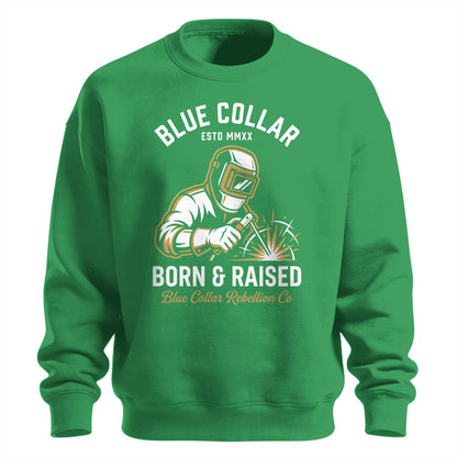 Blue Collar Born & Raised Welder Sweatshirt