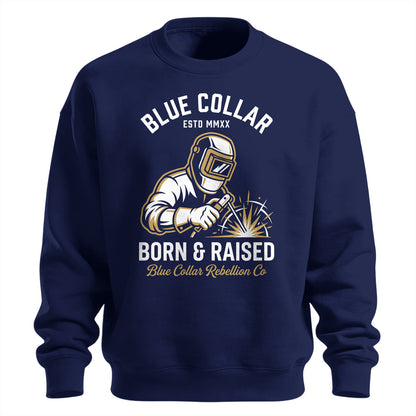Blue Collar Born & Raised Welder Sweatshirt