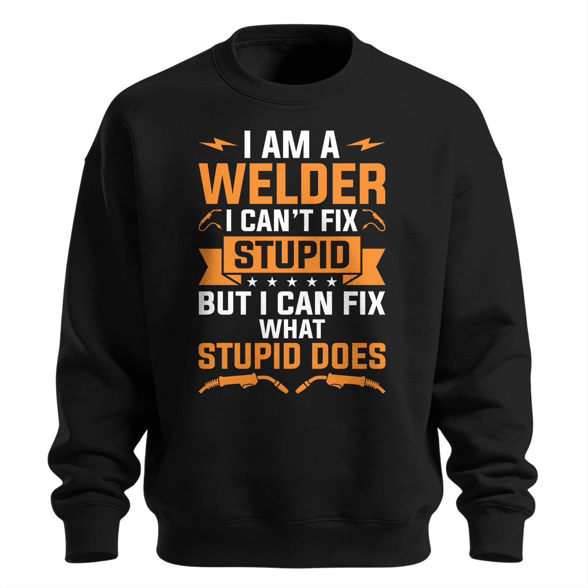 Can't Fix Stupid Welder Sweatshirt