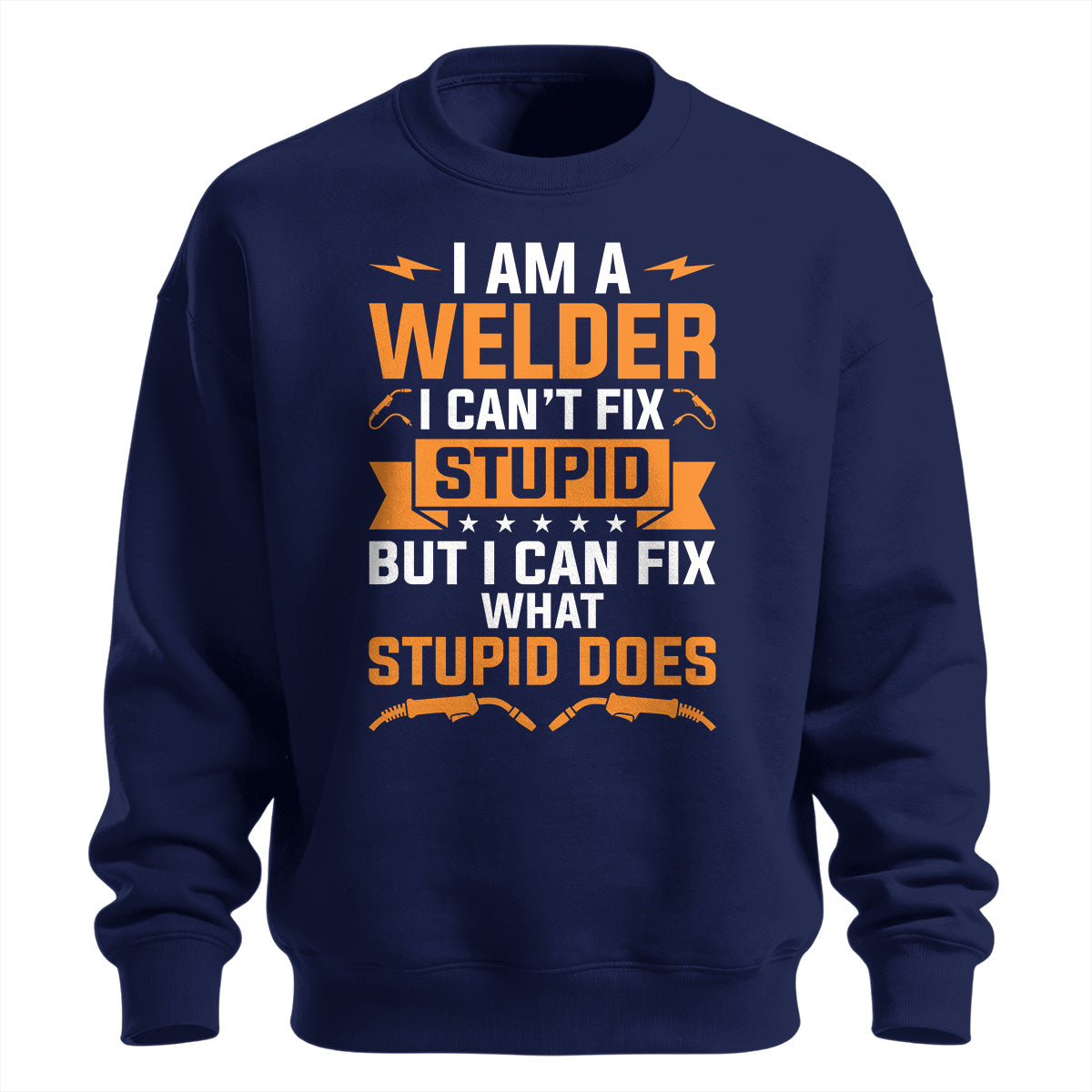 Can't Fix Stupid Welder Sweatshirt