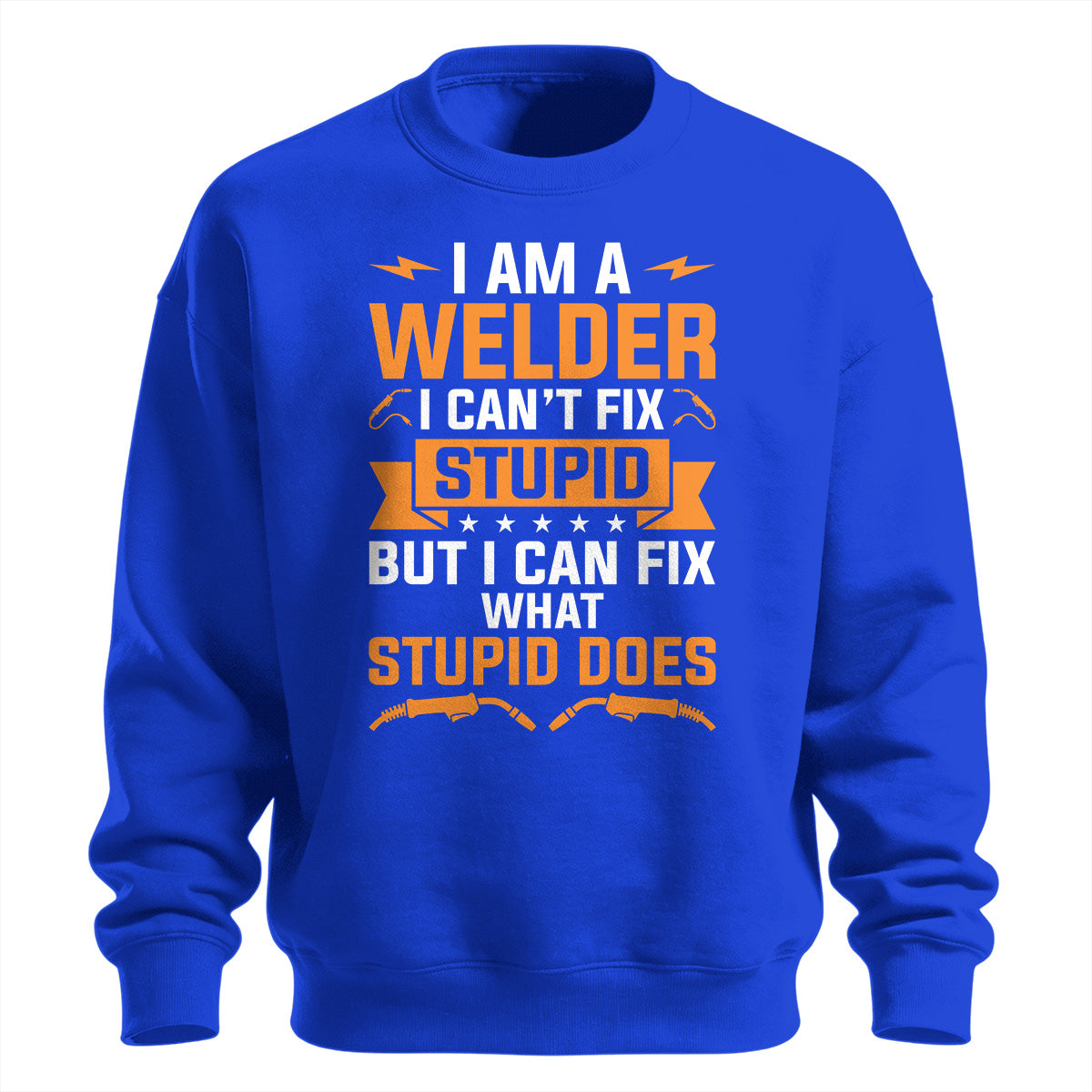Can't Fix Stupid Welder Sweatshirt