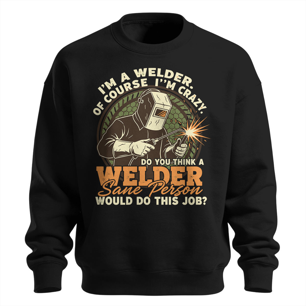 Crazy Welder Sane Person's Job Sweatshirt