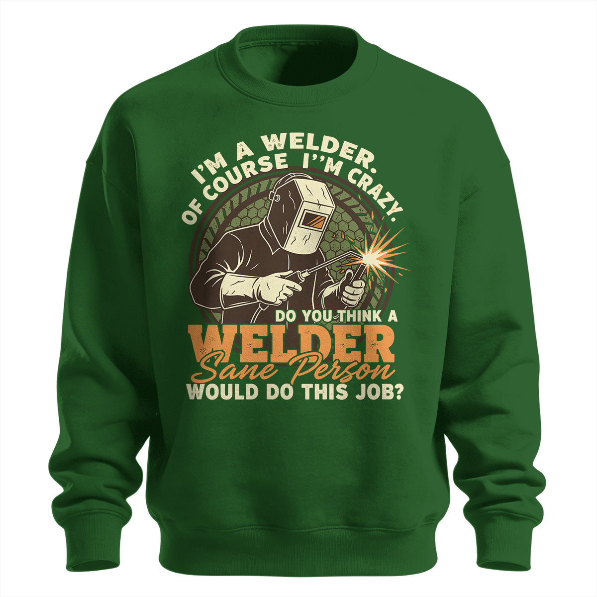 Crazy Welder Sane Person's Job Sweatshirt
