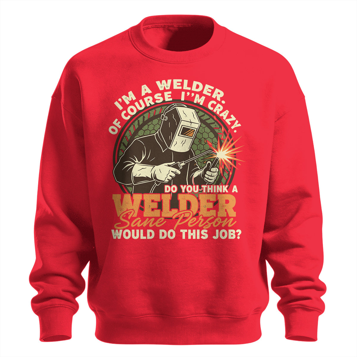 Crazy Welder Sane Person's Job Sweatshirt