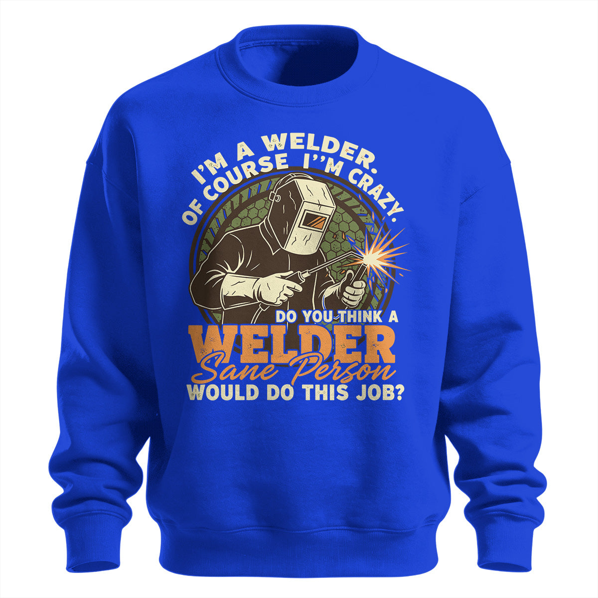 Crazy Welder Sane Person's Job Sweatshirt