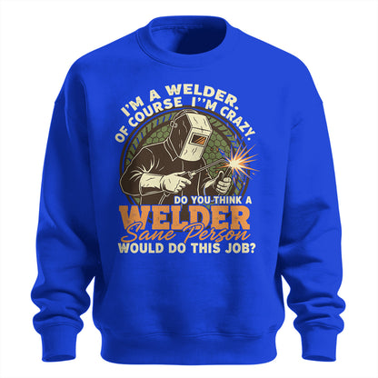 Crazy Welder Sane Person's Job Sweatshirt