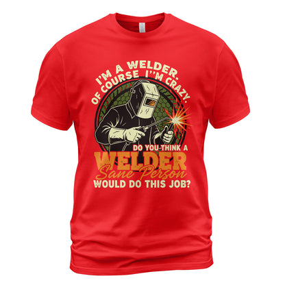 Crazy Welder: Sane Person's Job? T-Shirt