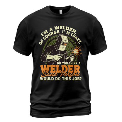 Crazy Welder: Sane Person's Job? T-Shirt