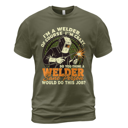 Crazy Welder: Sane Person's Job? T-Shirt