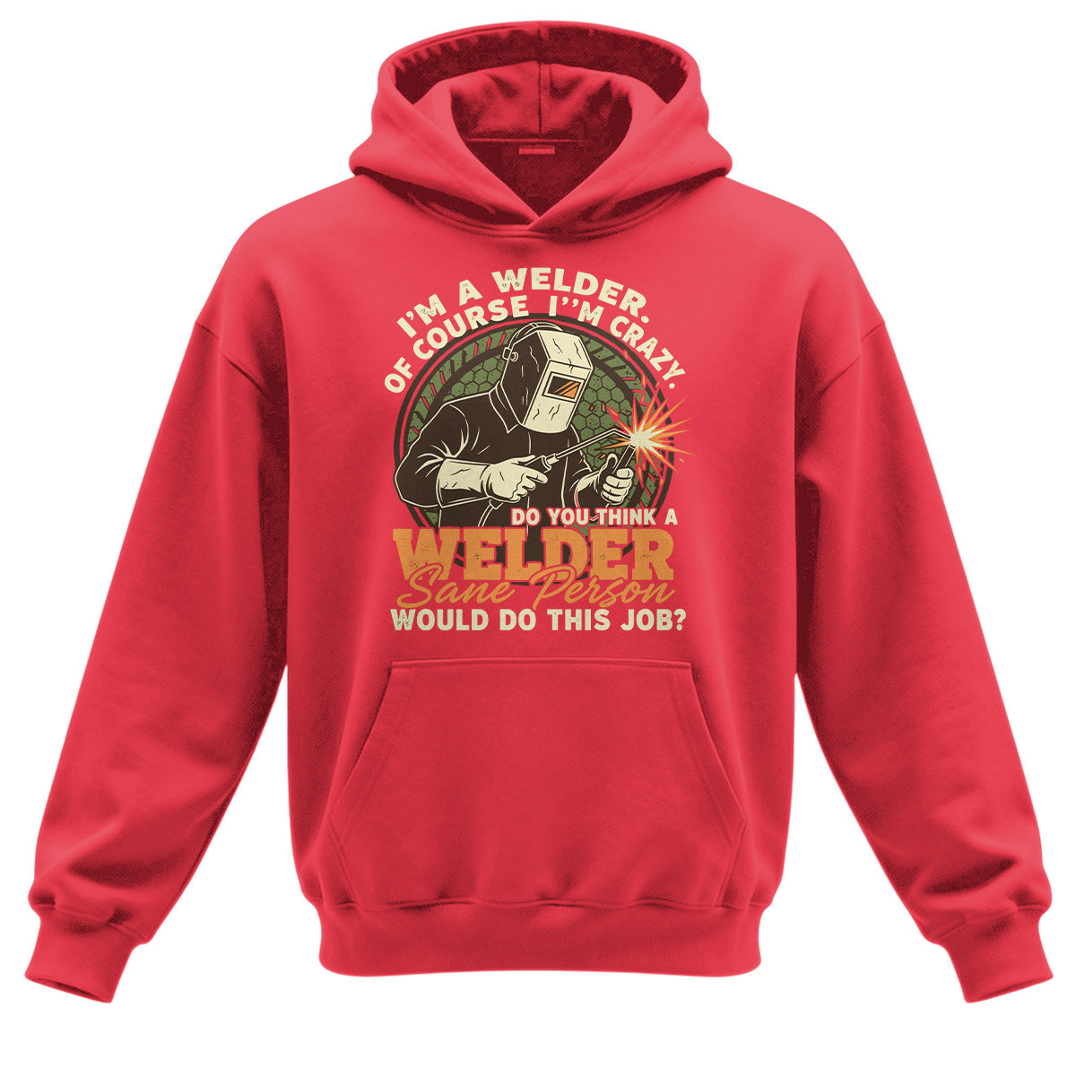 Crazy Welder Sane Person's Job Hoodie