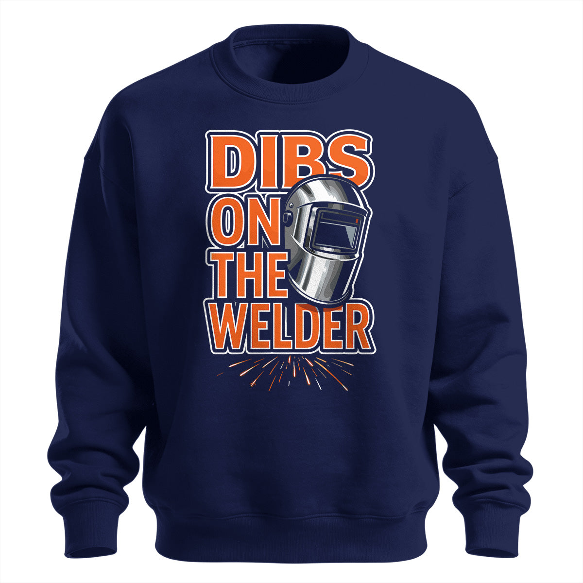 Dibs On The Welder Sweatshirt