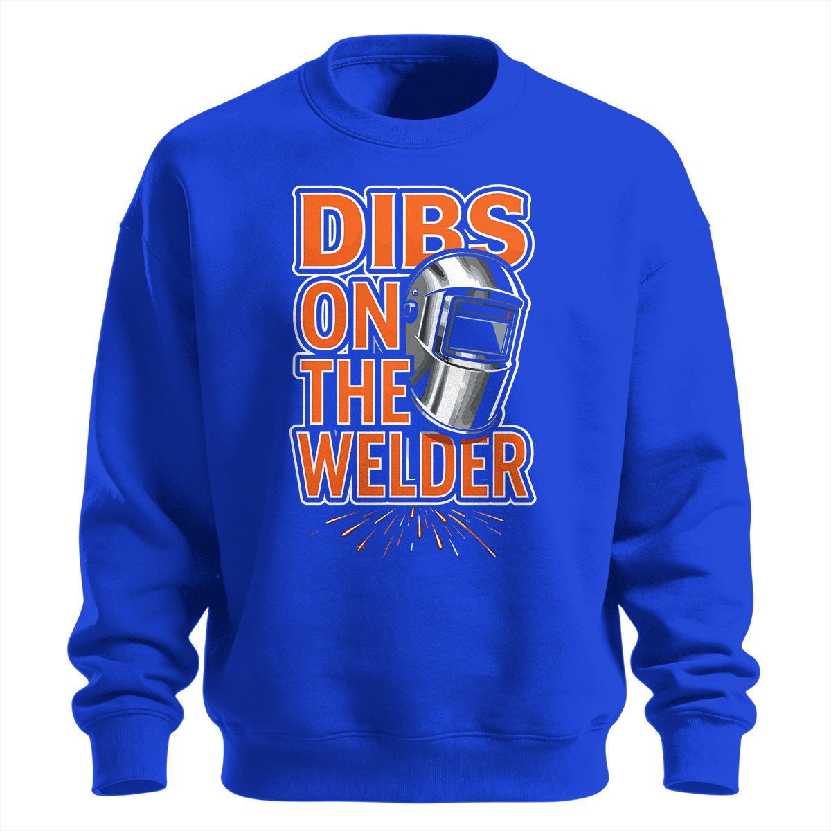 Dibs On The Welder Sweatshirt