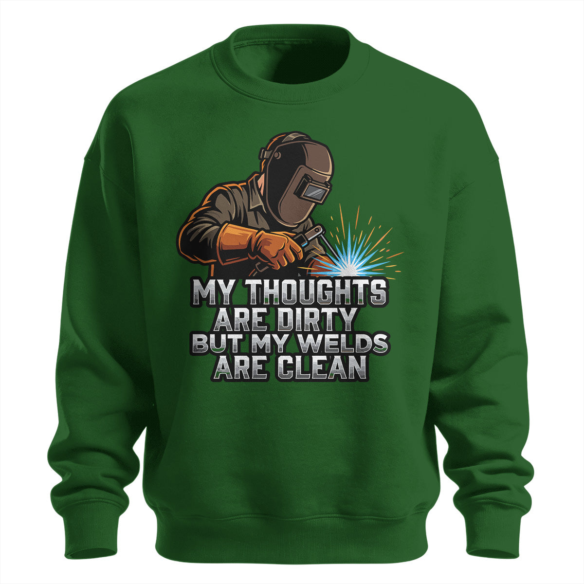 Dirty Thoughts Clean Welds Welder Sweatshirt