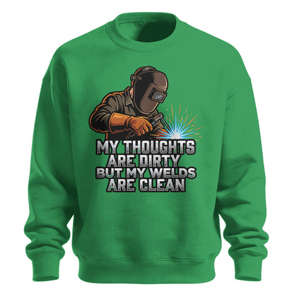Dirty Thoughts Clean Welds Welder Sweatshirt