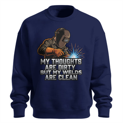 Dirty Thoughts Clean Welds Welder Sweatshirt