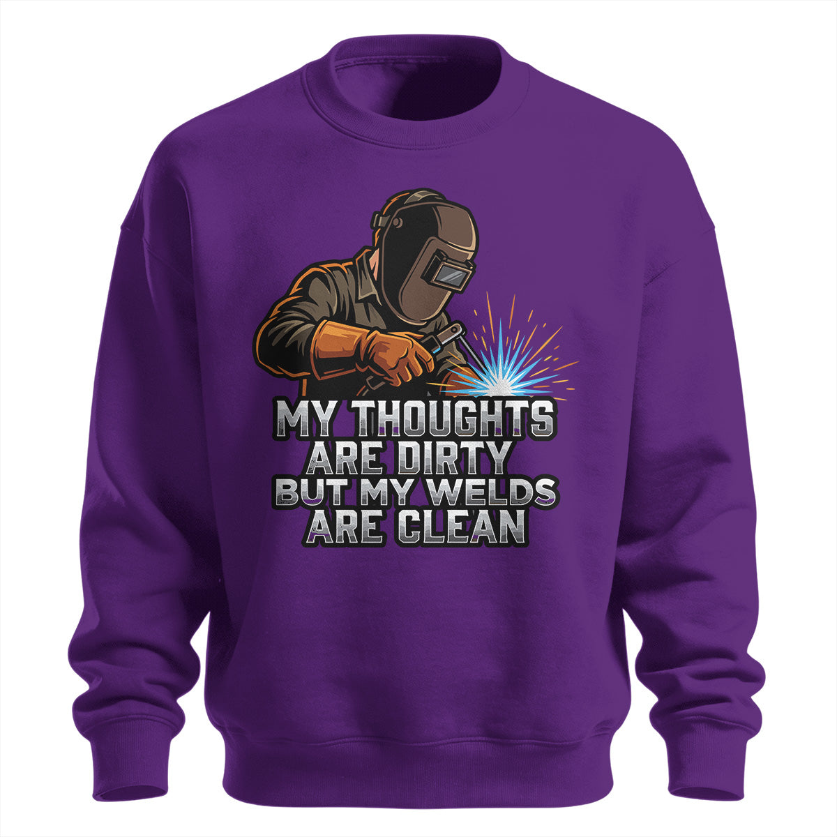 Dirty Thoughts Clean Welds Welder Sweatshirt
