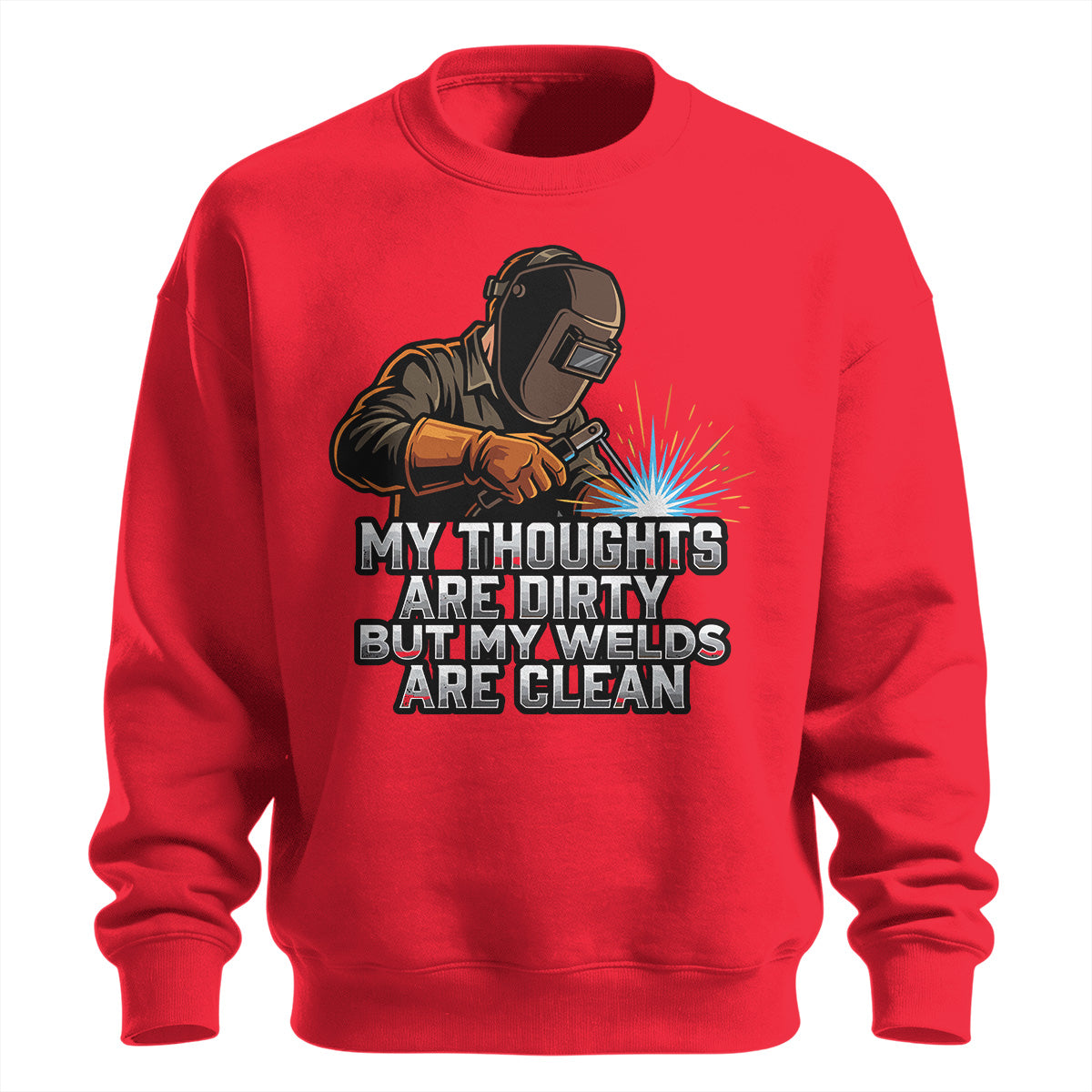 Dirty Thoughts Clean Welds Welder Sweatshirt