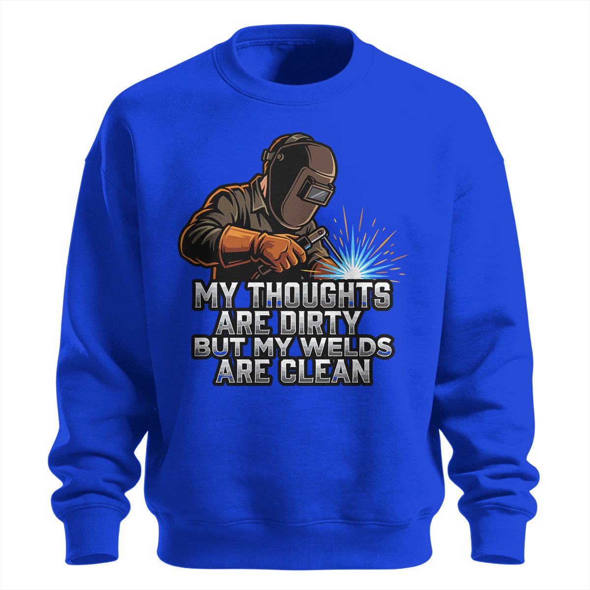 Dirty Thoughts Clean Welds Welder Sweatshirt