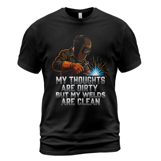 Dirty Thoughts Clean Welds Welder T-Shirt