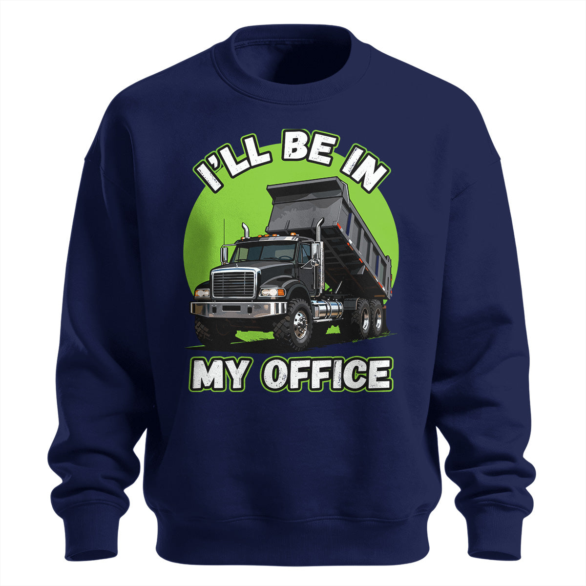 Dump Truck Office Sweatshirt