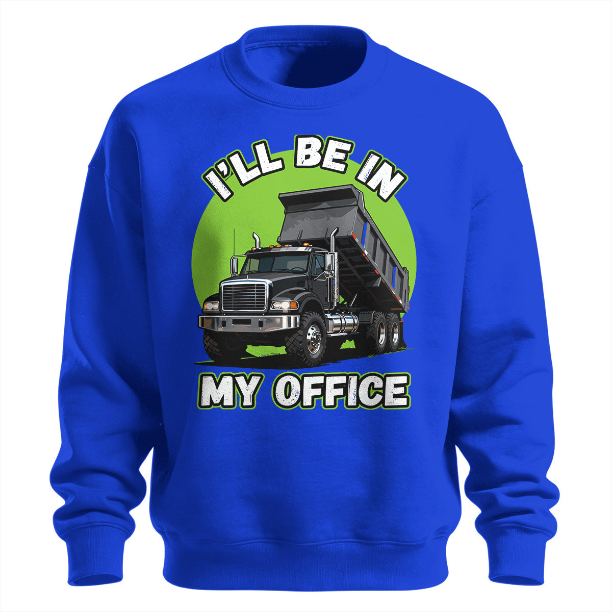 Dump Truck Office Sweatshirt