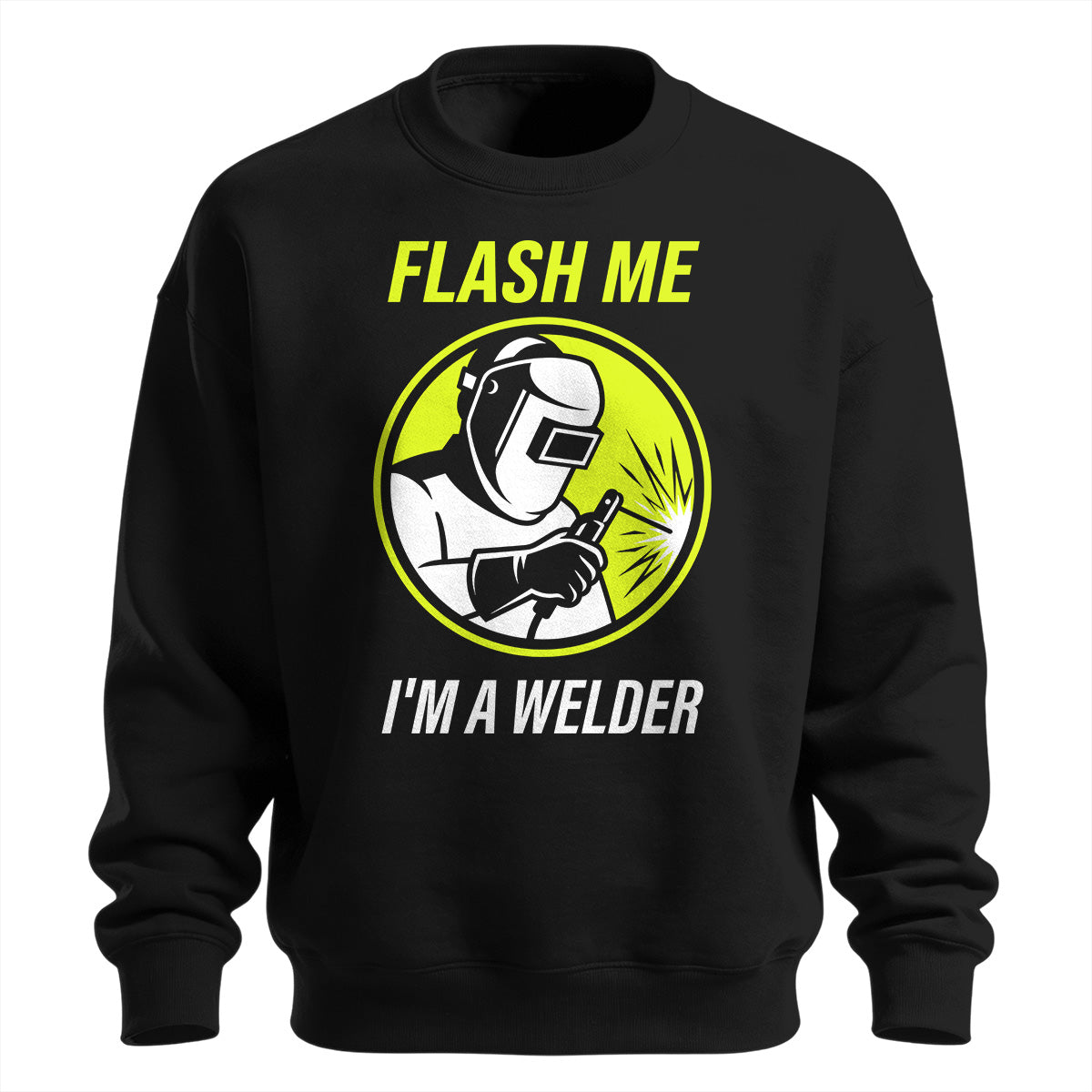 Flash Me I'm a Welder Sweatshirt
