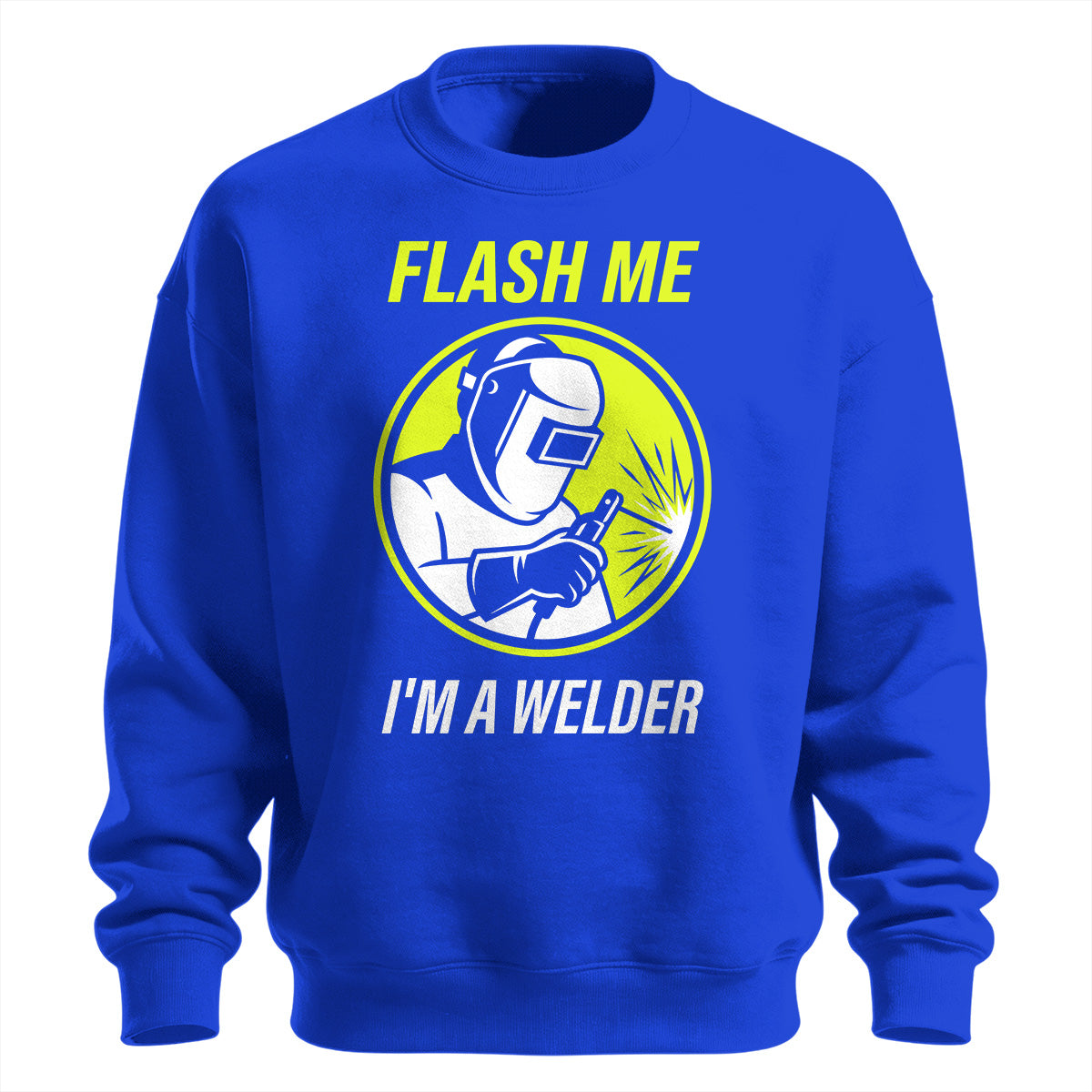 Flash Me I'm a Welder Sweatshirt