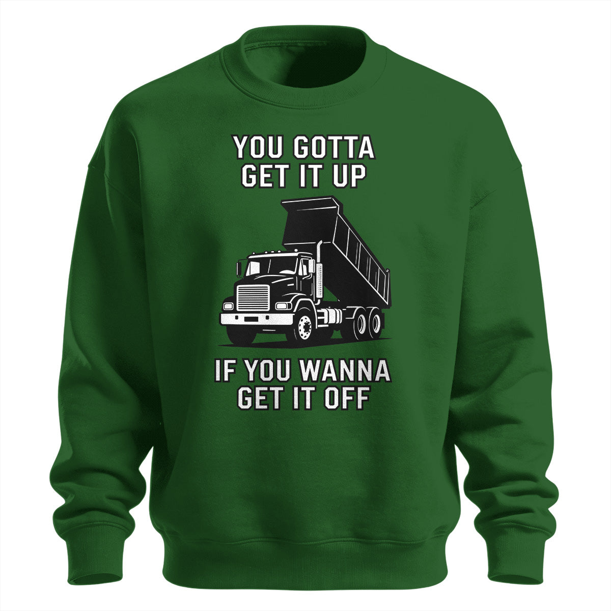 Get It Up Dump Truck Sweatshirt