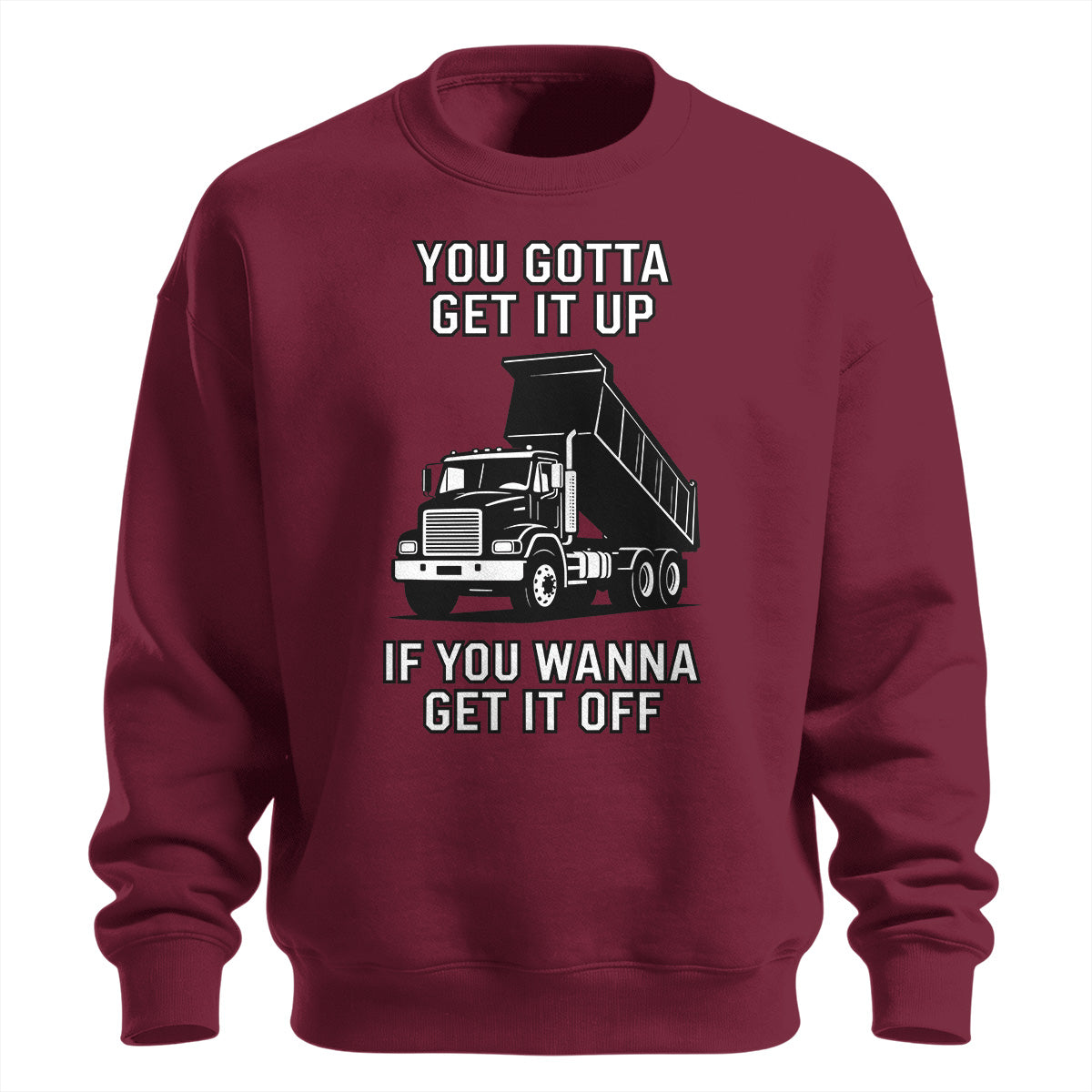 Get It Up Dump Truck Sweatshirt