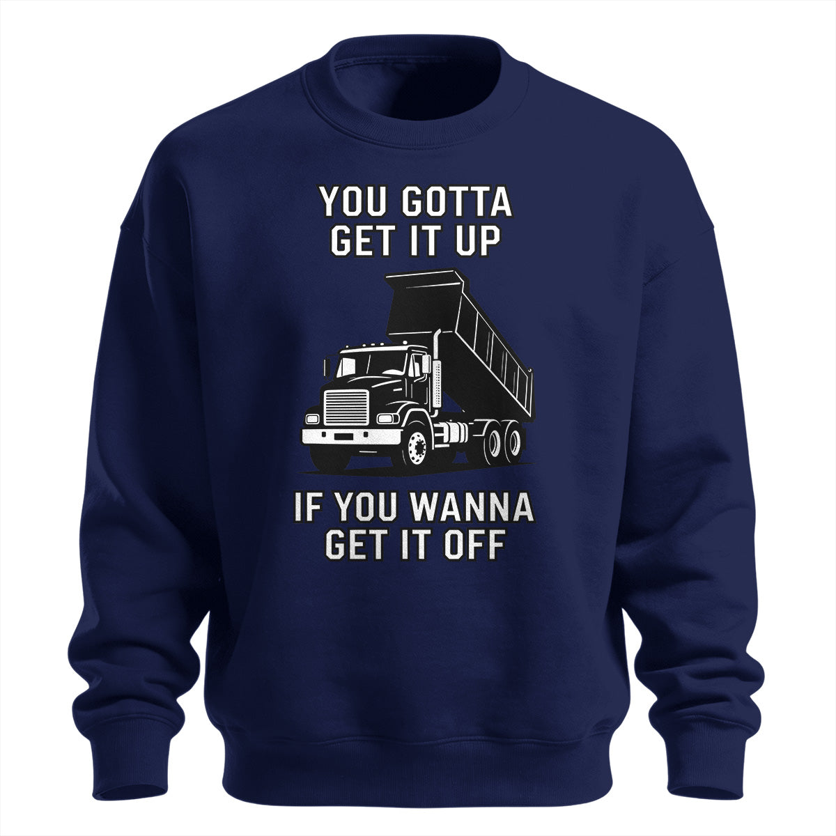 Get It Up Dump Truck Sweatshirt