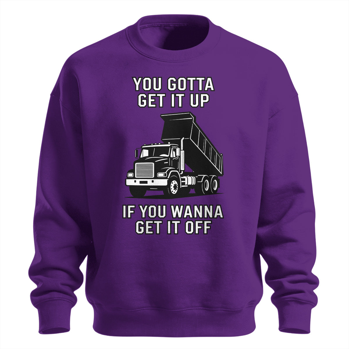Get It Up Dump Truck Sweatshirt