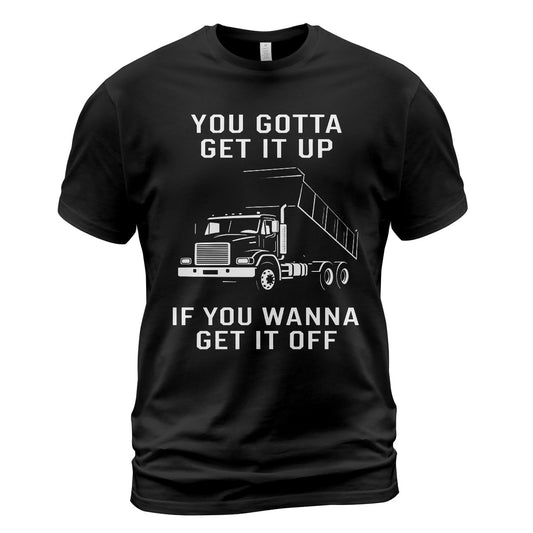 Get It Up Dump Truck T-Shirt