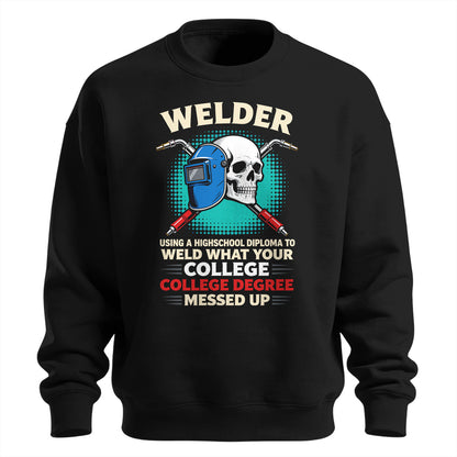 High School Welder Fixes College Mess Sweatshirt