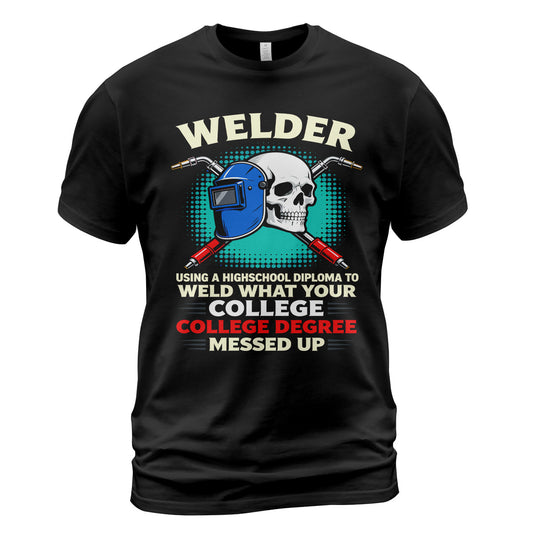 High School Welder Fixes College Mess T-Shirt