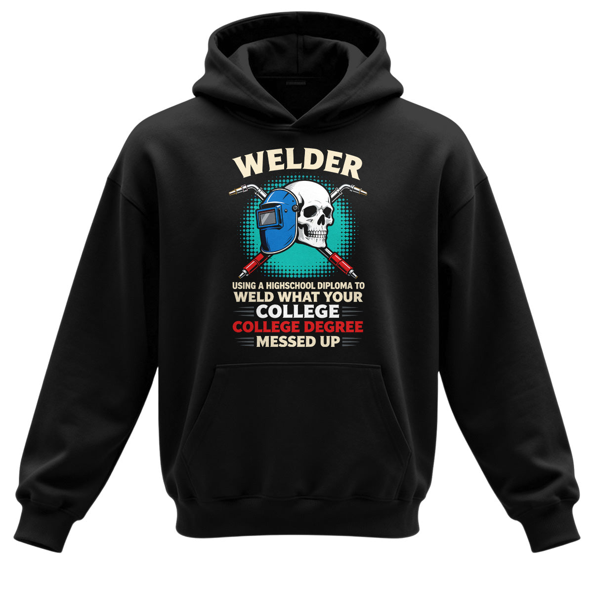 High School Welder Fixes College Mess Hoodie