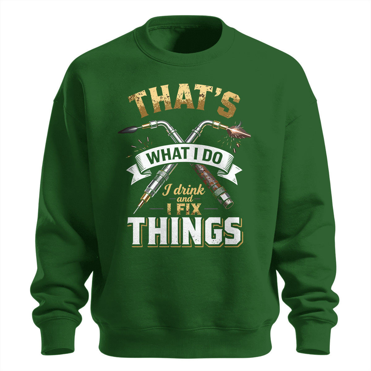 I Drink And I Fix Things Welder Sweatshirt