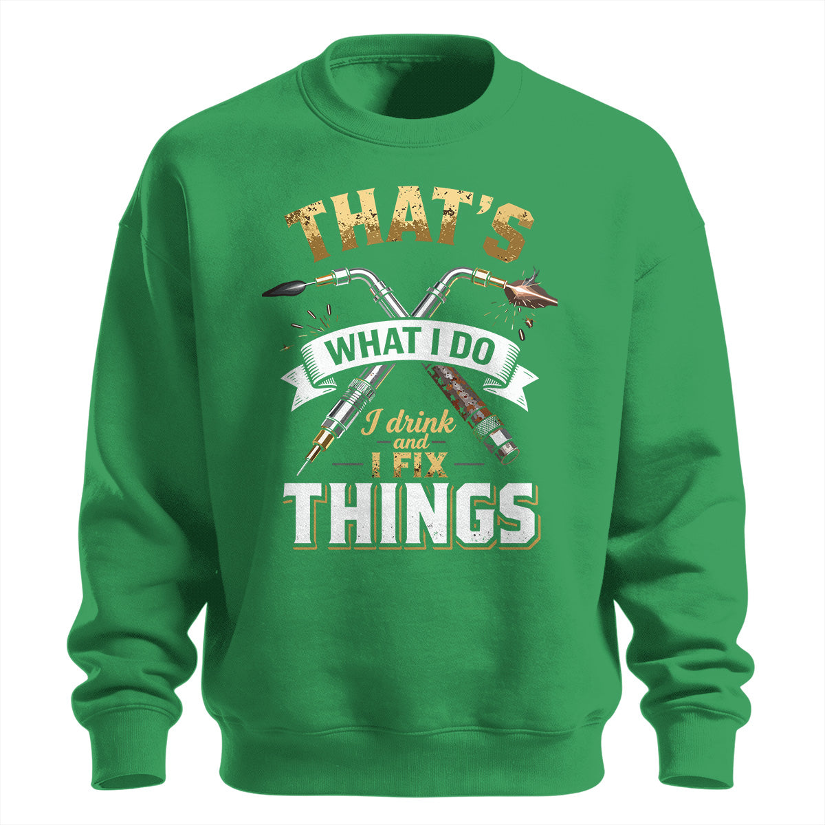 I Drink And I Fix Things Welder Sweatshirt