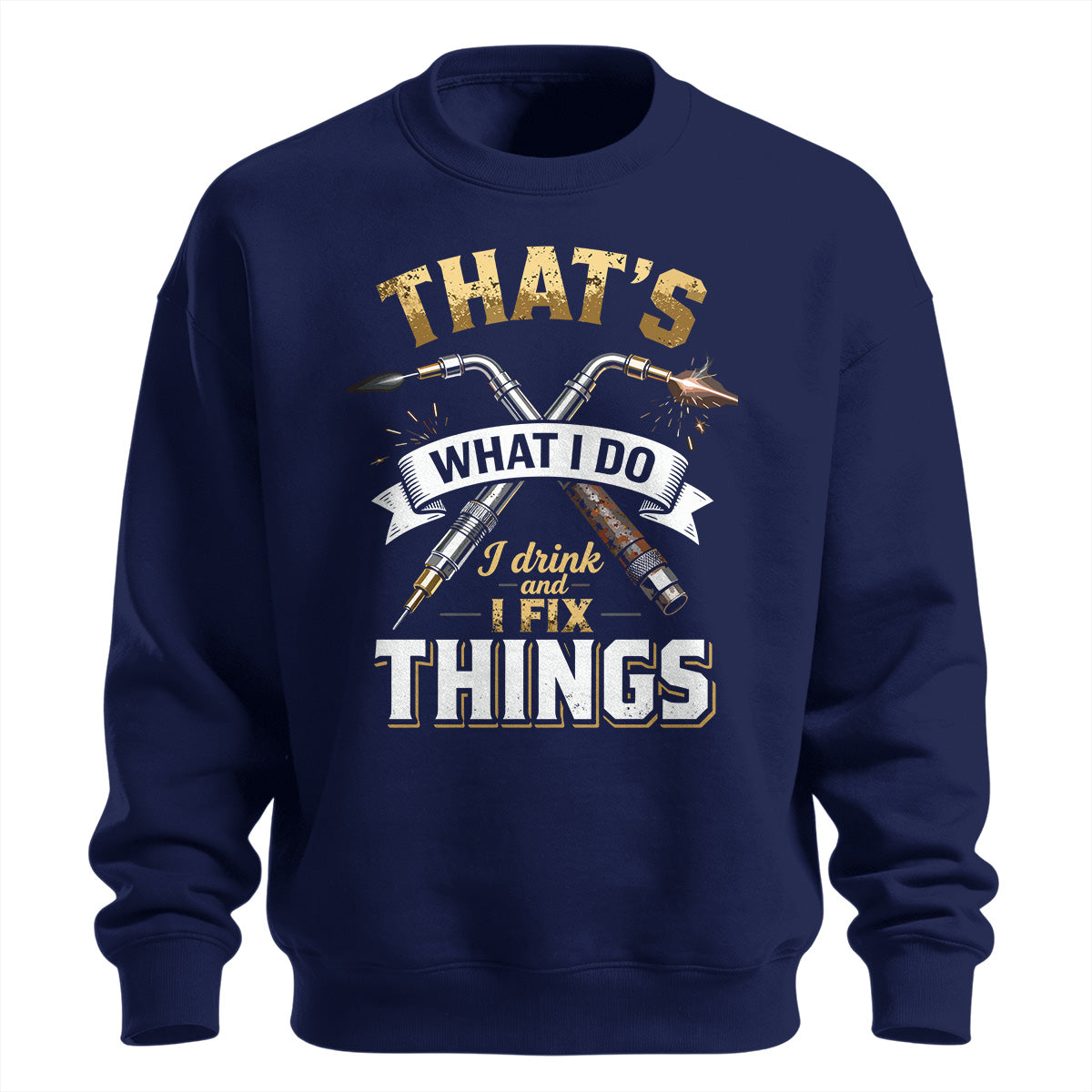 I Drink And I Fix Things Welder Sweatshirt