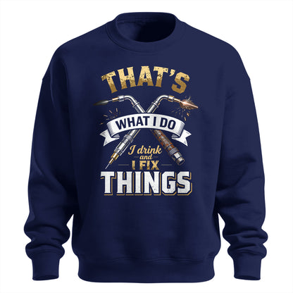 I Drink And I Fix Things Welder Sweatshirt